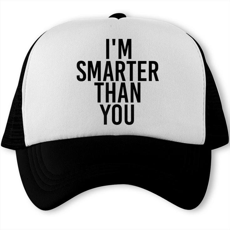 I'M SMARTER THAN YOU Shirt Graduation School Idea Trucker Cap