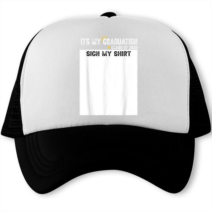 It's My Graduation Sign My Shirt Class Of 2022 For Men Women Trucker Cap