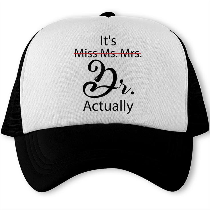 It's Miss Ms Mrs Dr Actually Doctor Graduation Trucker Cap
