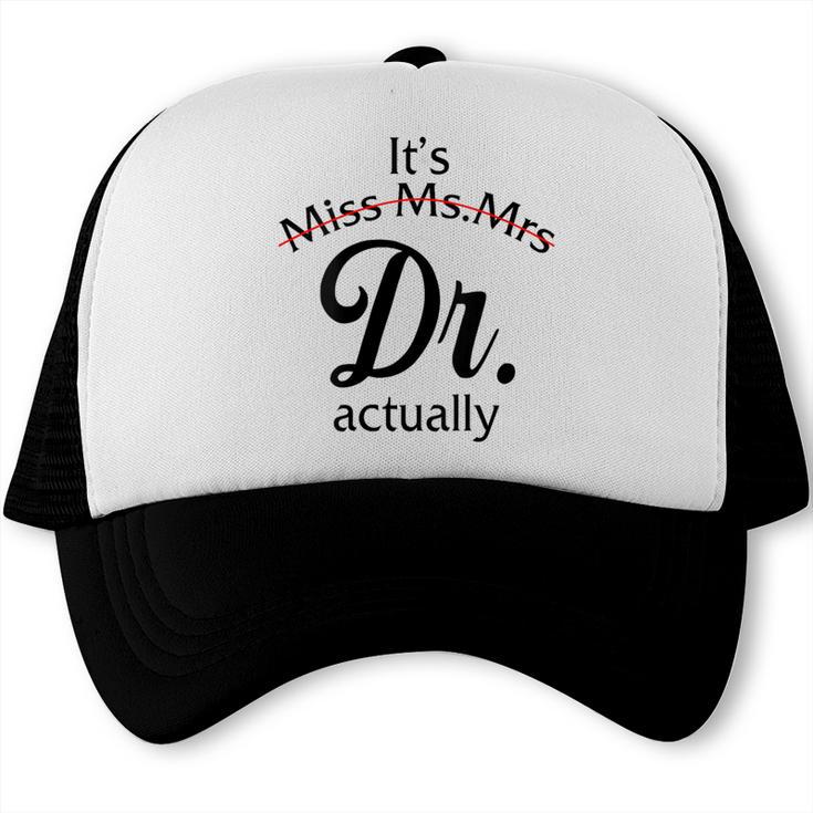 It's Miss Ms Mrs Dr Actually Doctor Graduation Women Trucker Cap