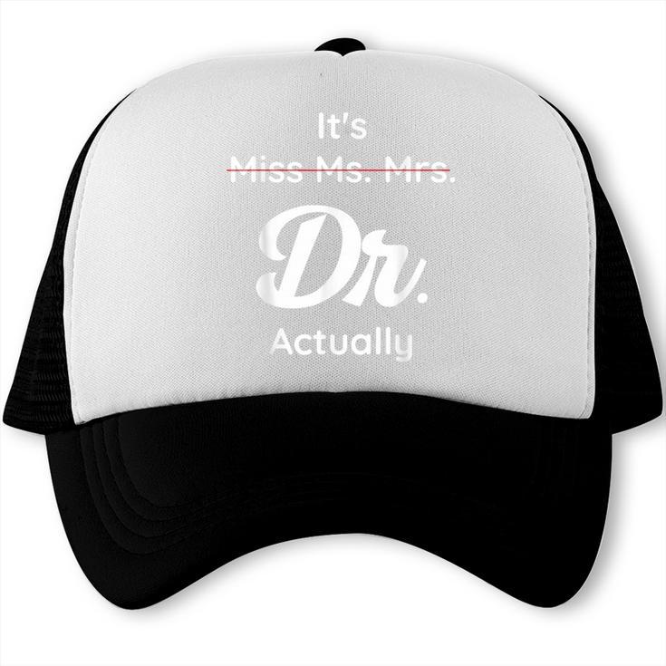 It's Not Miss Ms Mrs Its Dr Actually Doctor Graduation Women Trucker Cap