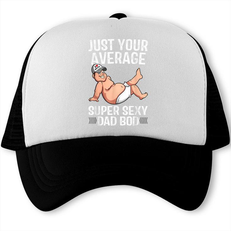 Just Your Average Super Sexy Dad Bod Trucker Cap Just Your Average Super Sexy Dad Bod Trucker Cap