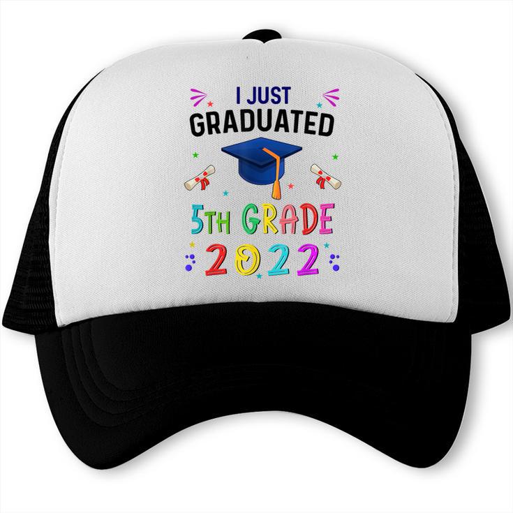 I Just Graduated 5th Grade Graduation Class 2022 Graduate Trucker Cap