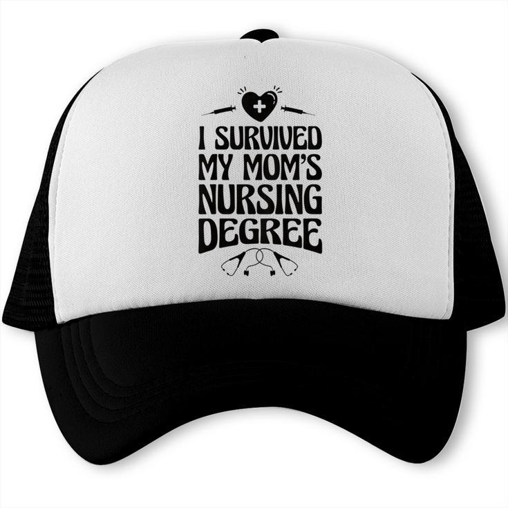 Kids I Survived My Mom's Nursing Degree Nursing School Graduation Trucker Cap