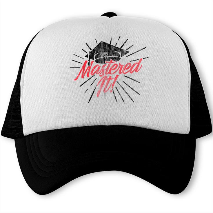 Master's Graduation Shirt For Men And Women Mastered It Trucker Cap