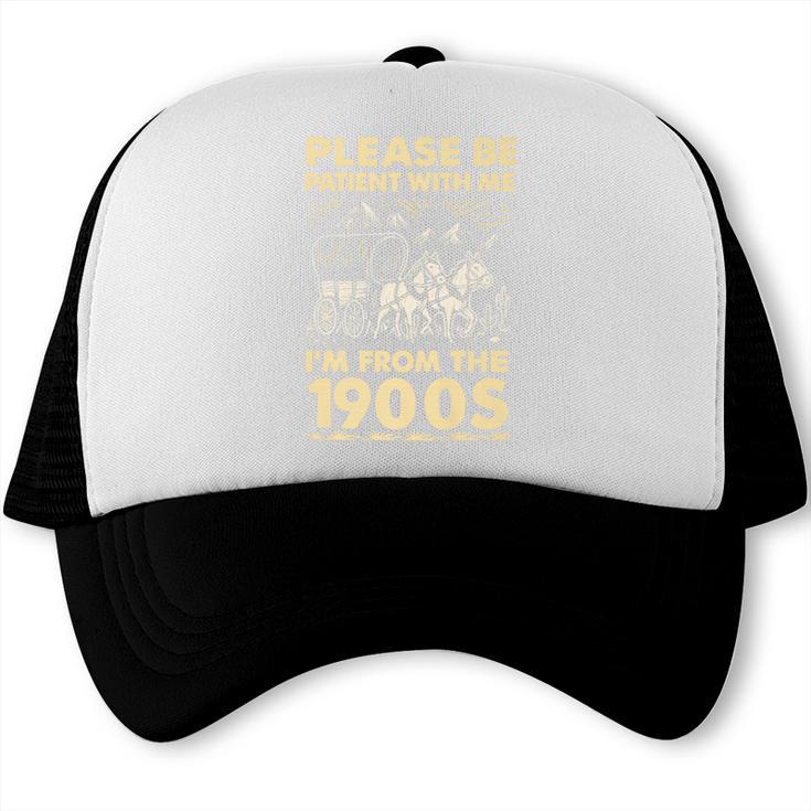 Men Women Please Be Patient With Me I'm From The 1900s Premium Trucker Cap Men Women Please Be Patient With Me I'm From The 1900s Premium Trucker Cap