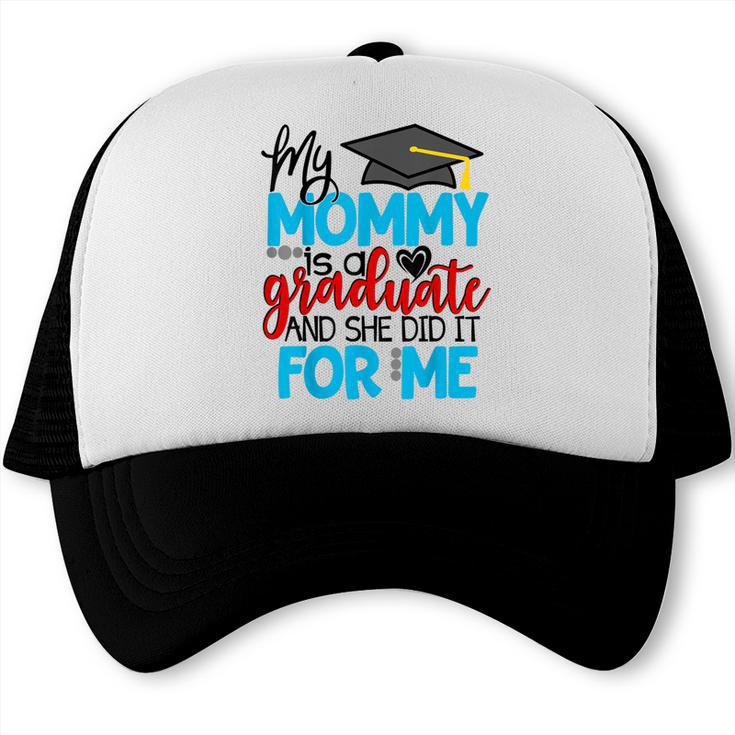 My Mommy Is A Graduate Shirt Matching Family Graduation Trucker Cap