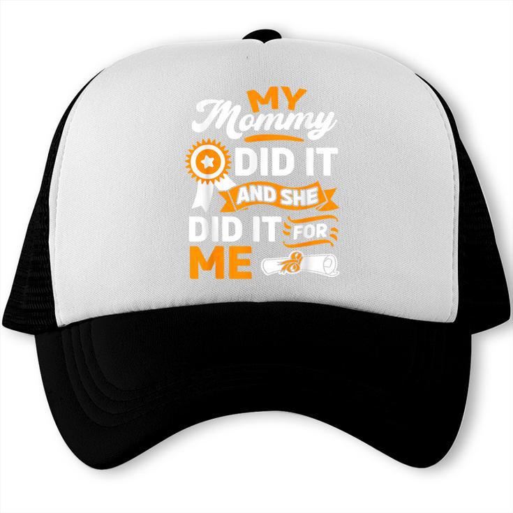 My Mommy Did It And She Did It For Me Graduation Diploma Trucker Cap