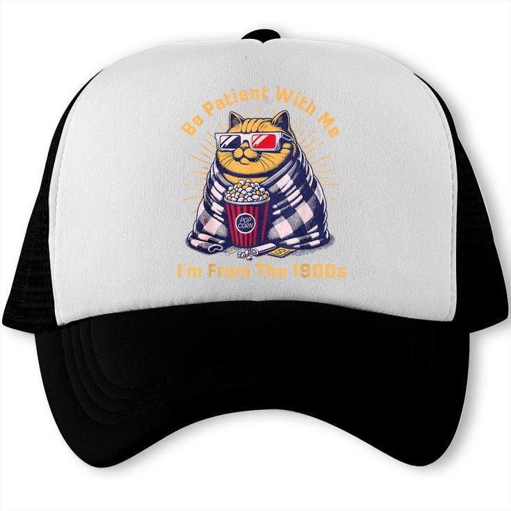 Be Patient I'm From The 1900s 1980s Gen X Millenial Trucker Cap