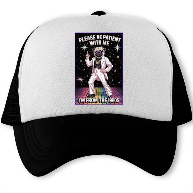 Be Patient With Me I'm From The 1900s Birthday Trucker Cap