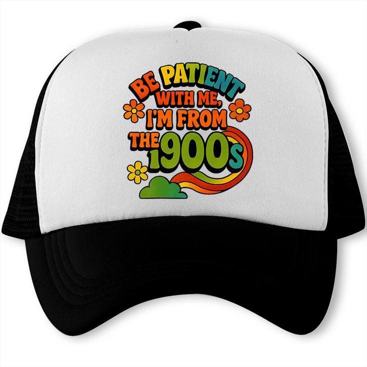 Be Patient With Me I'm From The 1900s Millennial Gen X Premium Trucker Cap