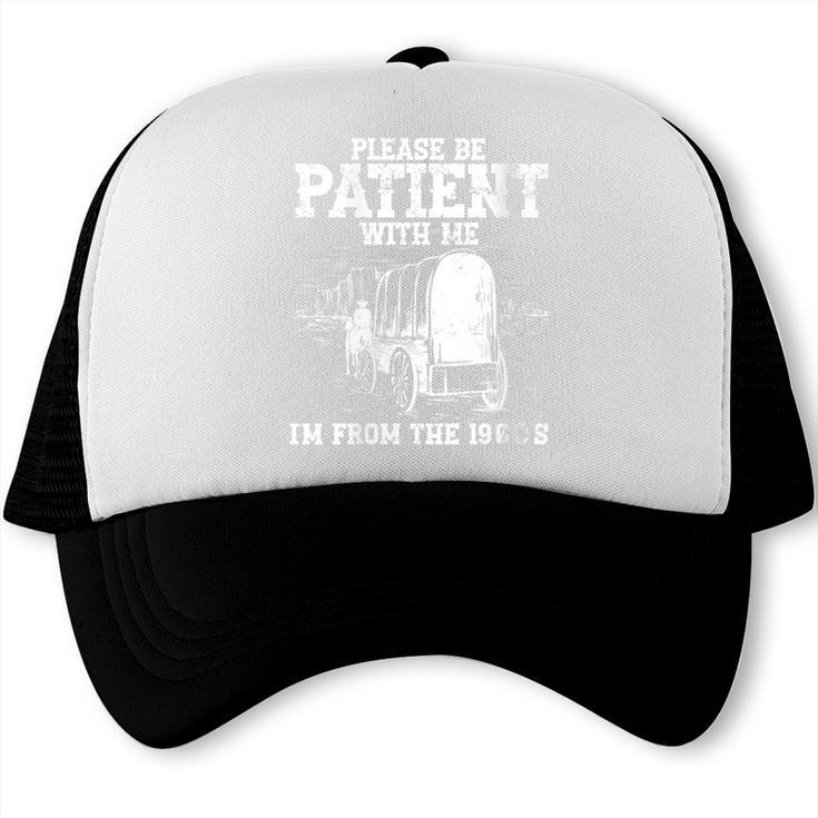 Patient With Me I'm From The 1900s Oregon Vintage Trucker Cap