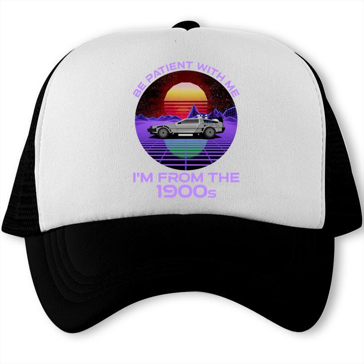 Be Patient With Me I'm From The 1900s Synthwave Trucker Cap