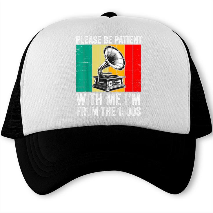 Be Patient With Me I'm From The 1900s Trucker Cap