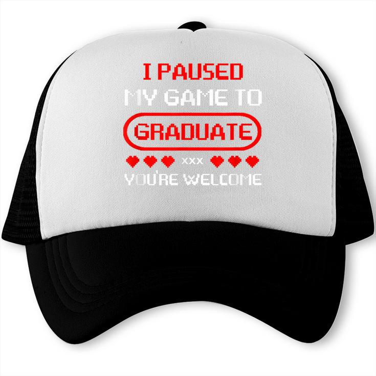 I Paused My Game To Graduate Graduation Trucker Cap