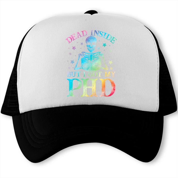 PhD Graduation Dead Inside But i Got My PhD Tie Dye Funny Trucker Cap
