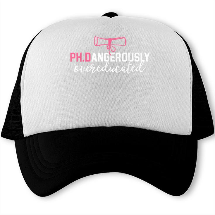 PhD Shirt Dangerously Overeducated Graduation Trucker Cap