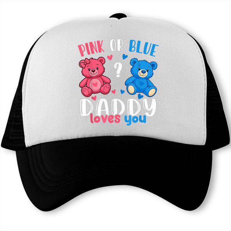 Pink Or Blue Daddy Loves You Gender Reveal For Daddy Trucker Cap
