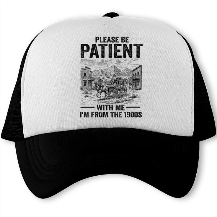 Please Be-Patient With-Me I'm From The 1900s Oregon Trail Trucker Cap Please Be-Patient With-Me I'm From The 1900s Oregon Trail Trucker Cap