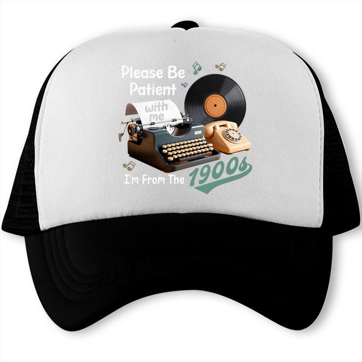 Please BePatient I'm From The 1900s Sarcastic Joke Premium Tri-Blend Trucker Cap