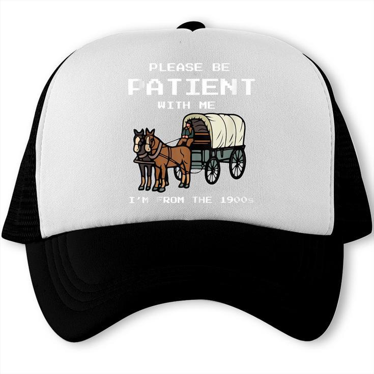 Please Be Patient I'm From The 1900s Amish Wagon & Vintage Trucker Cap