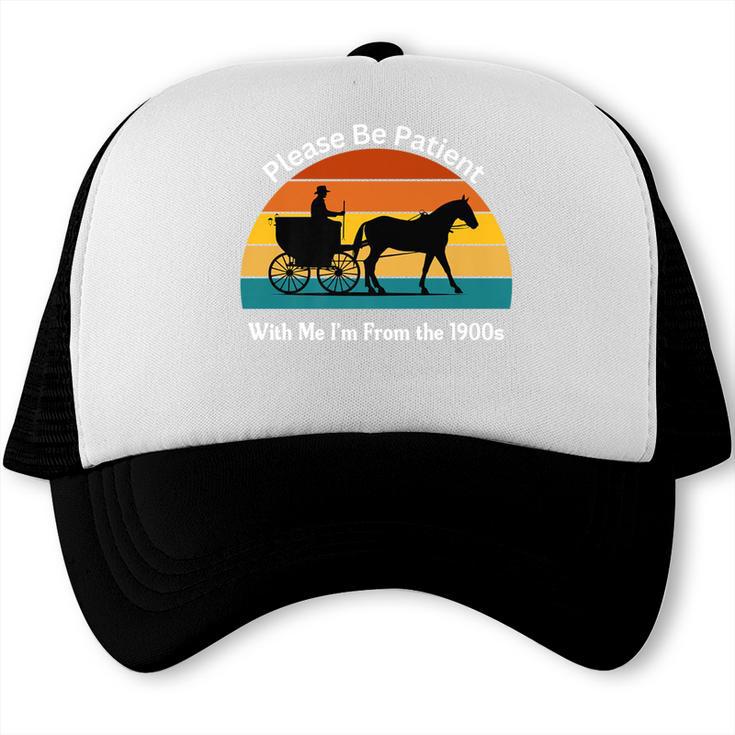 Please Be Patient With Me I'm From The 1900s Apparel Premium Trucker Cap