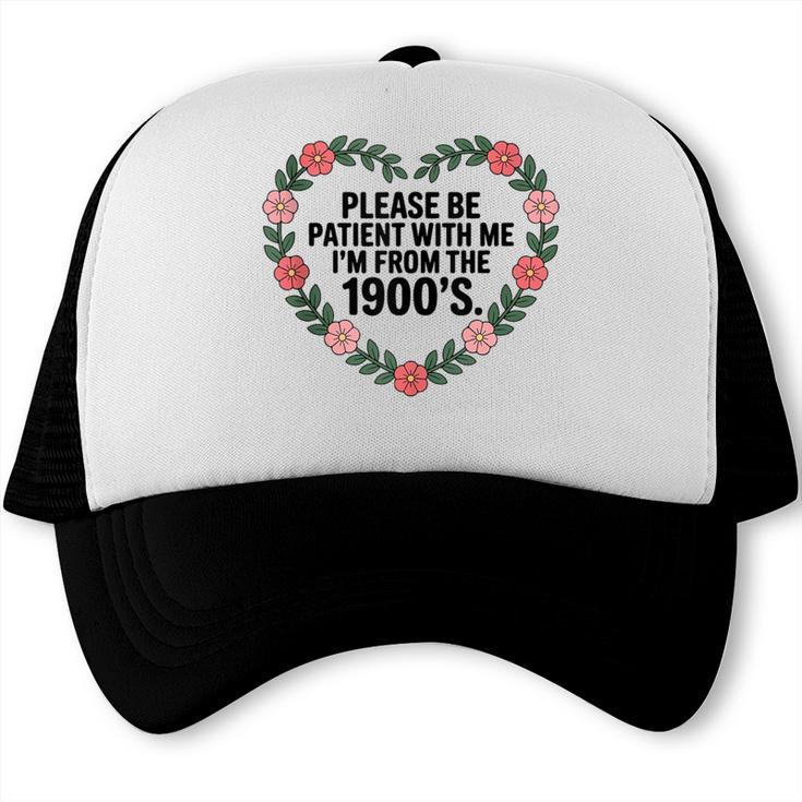Please Be Patient With My I'm From The 1900s Birthday Trucker Cap
