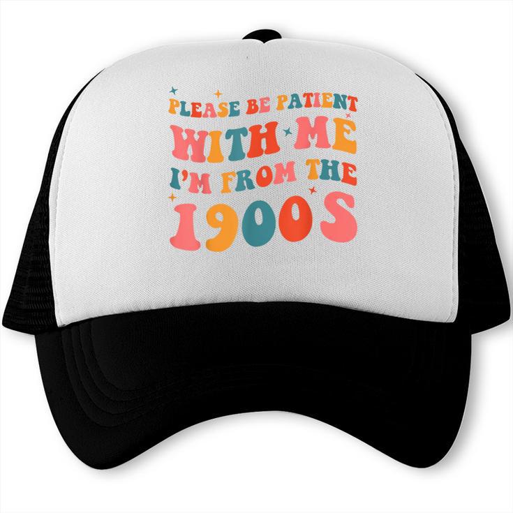 Please Be Patient With Me I'm From The 1900s Boho Saying Trucker Cap