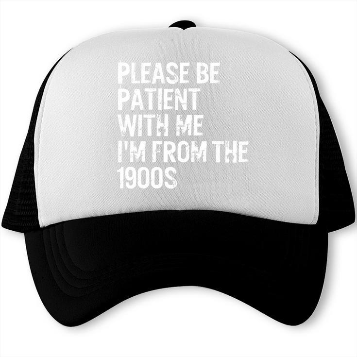 Please Be Patient With Me I'm From The 1900s Classic Trucker Cap Please Be Patient With Me I'm From The 1900s Classic Trucker Cap