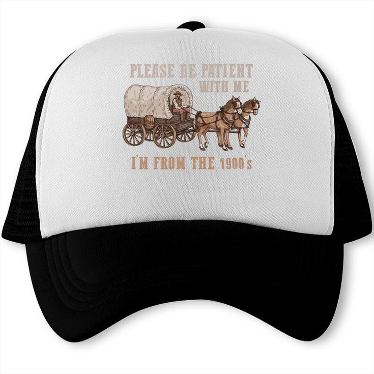 PLEASE BE PATIENT WITH ME I'M FROM THE 1900s Clever Premium Trucker Cap