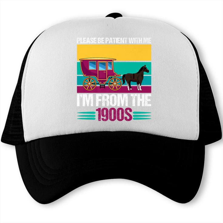 Please Be Patient With Me I'm From The 1900s Cool Dad Premium Trucker Cap Please Be Patient With Me I'm From The 1900s Cool Dad Premium Trucker Cap