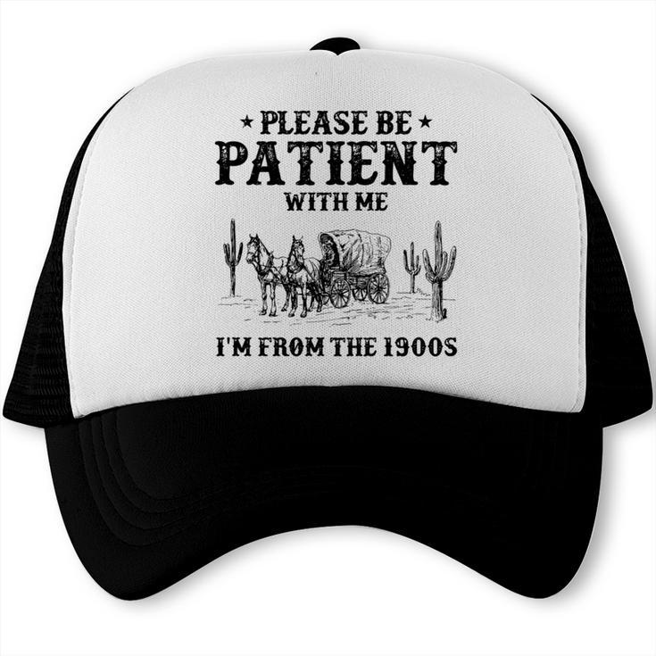 Please Be Patient With Me I'm From The 1900s Country Western Trucker Cap Please Be Patient With Me I'm From The 1900s Country Western Trucker Cap