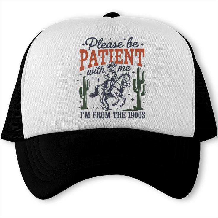 Please Be Patient I'm From The 1900s Cowboy Skeleton Trucker Cap