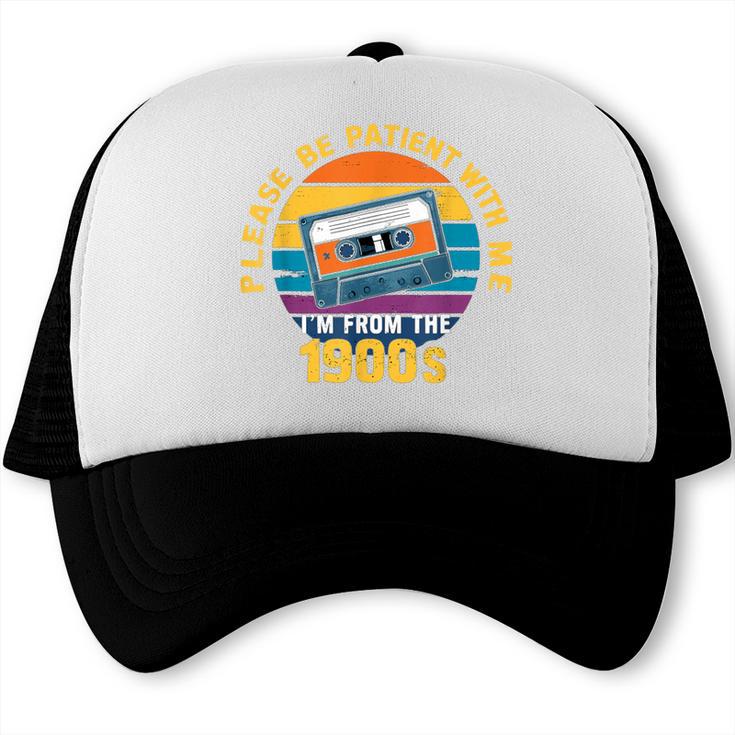 Please Be Patient With Me I'm From The 1900s Dad Trucker Cap Please Be Patient With Me I'm From The 1900s Dad Trucker Cap