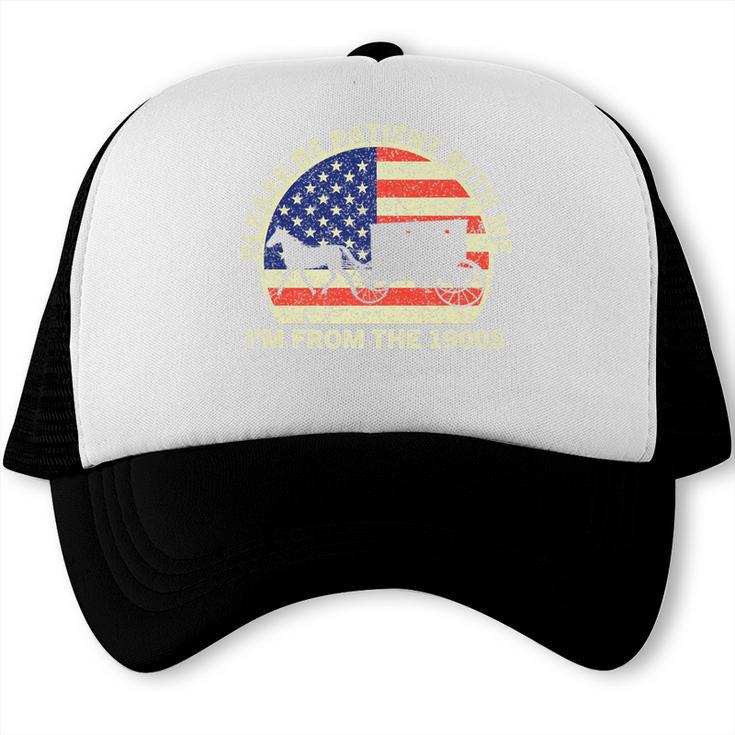 Please Be Patient With Me I'm From The 1900s Dad Vintage Premium Trucker Cap Please Be Patient With Me I'm From The 1900s Dad Vintage Premium Trucker Cap