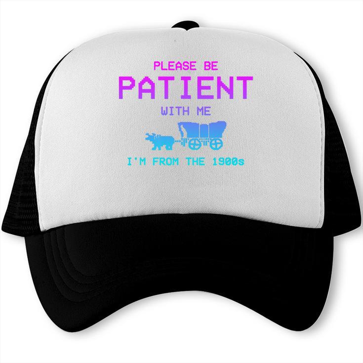 Please Be Patient With Me I'm From The 1900s Father Day Premium Trucker Cap