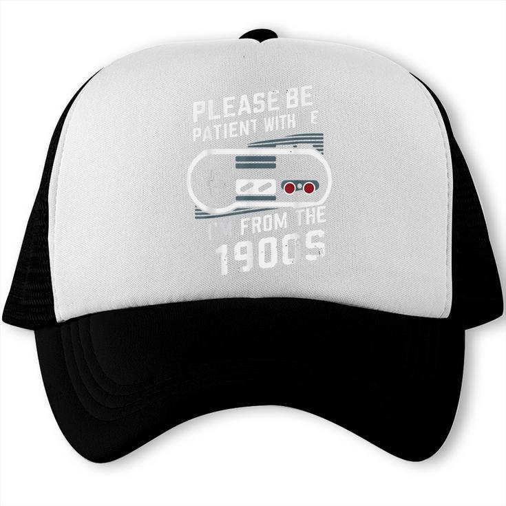 Please Be Patient I'm From The 1900s Father's Day Trucker Cap