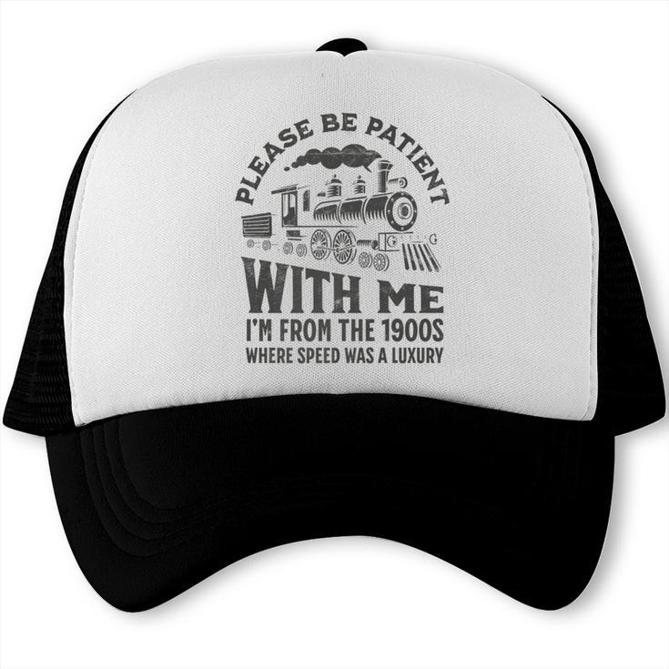 Please Be Patient With Me I'm From The 1900s Funny Train Premium Trucker Cap