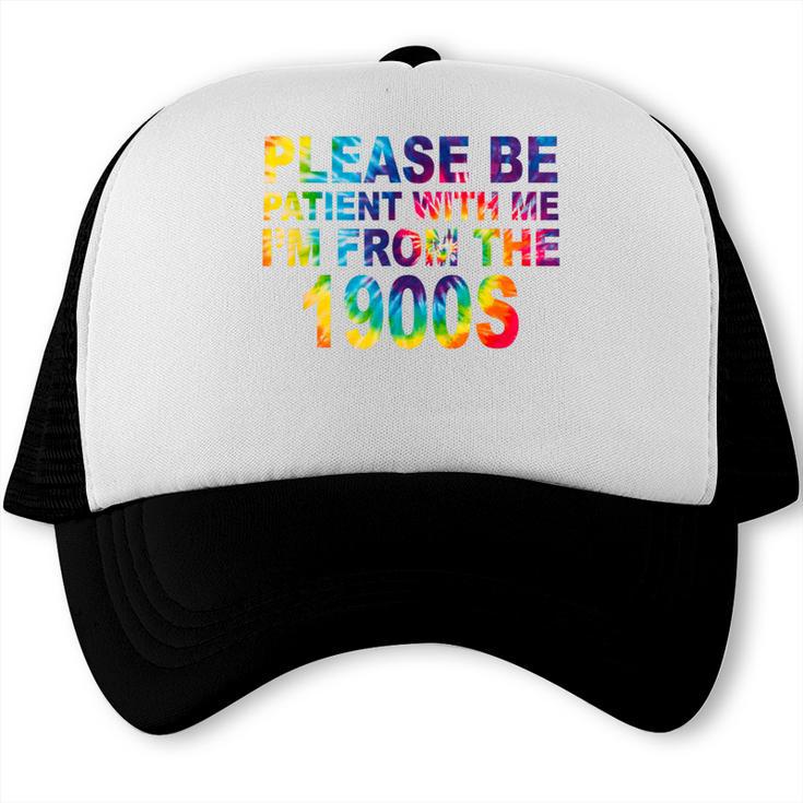 Please Be Be Patient With Me I'm From The 1900s Hippie Trucker Cap
