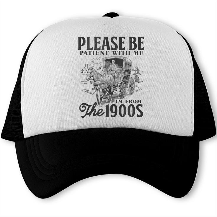 Please Be Patient I'm From The 1900s Horse Drawn Wagon Gifts Trucker Cap