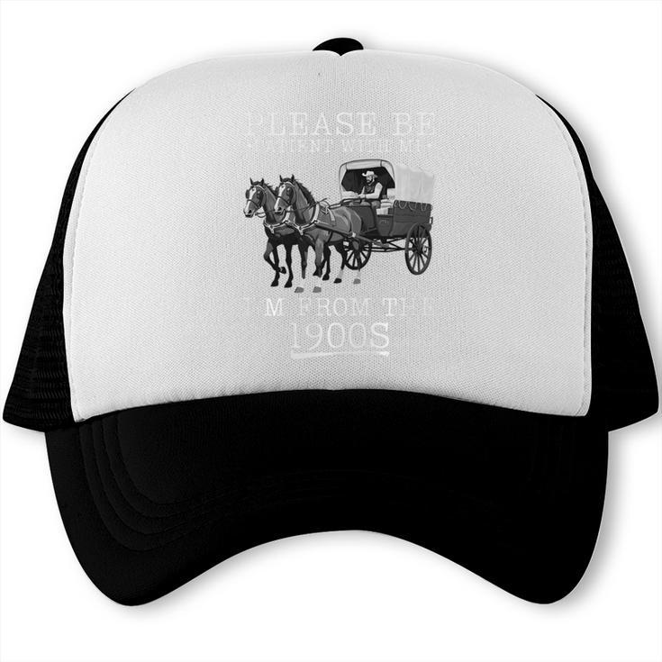 Please Be Patient With Me I'm From The 1900s Humorous Saying Premium Tri-Blend Trucker Cap