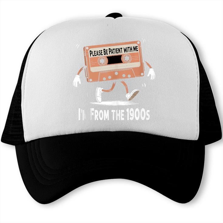 Please Be Patient I'm From The 1900s Humorous Saying Trucker Cap