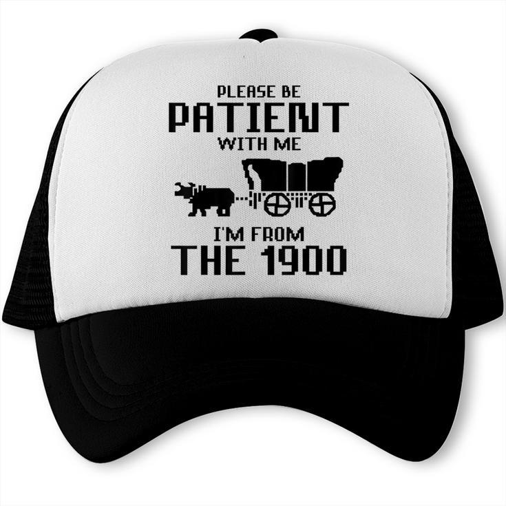Please Be Patient With Me I'm From The 1900s Husband Joke Trucker Cap Please Be Patient With Me I'm From The 1900s Husband Joke Trucker Cap