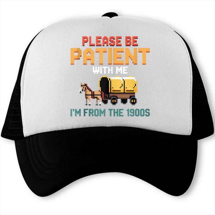 Please Be Patient With My I'm From The 1900s Old Retro Trucker Cap