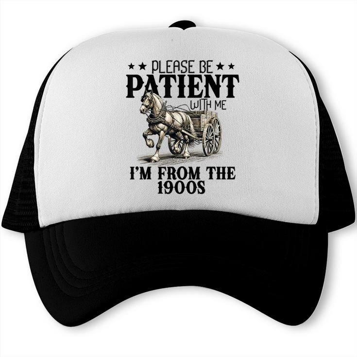 Please Patient I'm From The 1900s Quote Vintage Horse Trucker Cap Please Patient I'm From The 1900s Quote Vintage Horse Trucker Cap