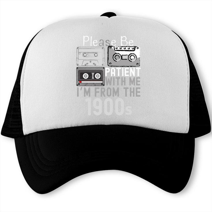 Please Be Patient With Me I'm From The 1900s Retired Fathers Trucker Cap