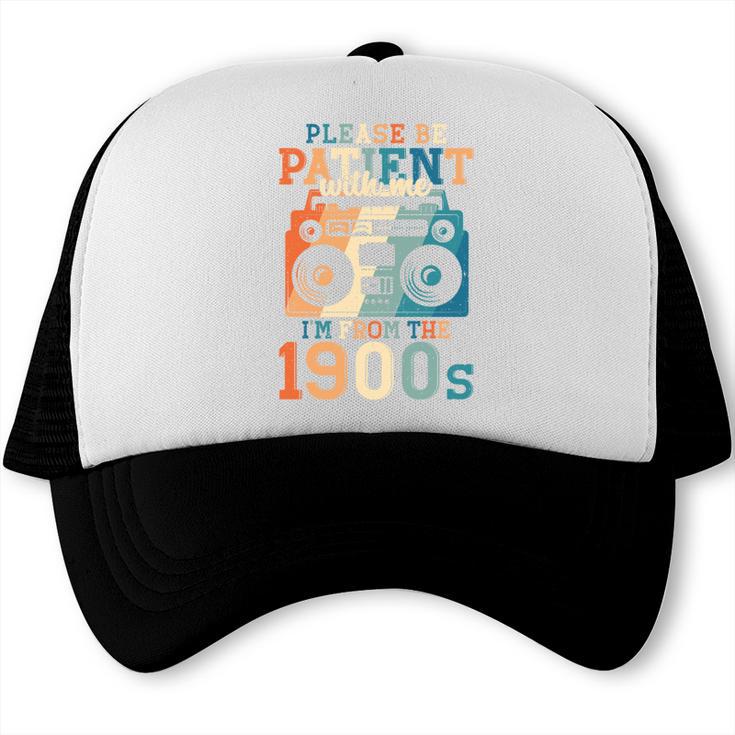 Please Be Patient With Me I'm From The 1900s Retro 90s Dad Trucker Cap
