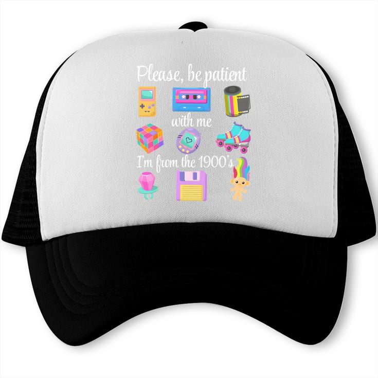 Please Be Patient With Me I'm From The 1900s Retro 90's Trucker Cap