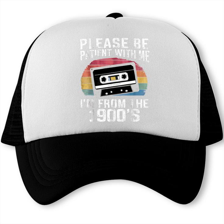 Please Be Patient With Me I'm From The 1900s Retro 90s Trucker Cap