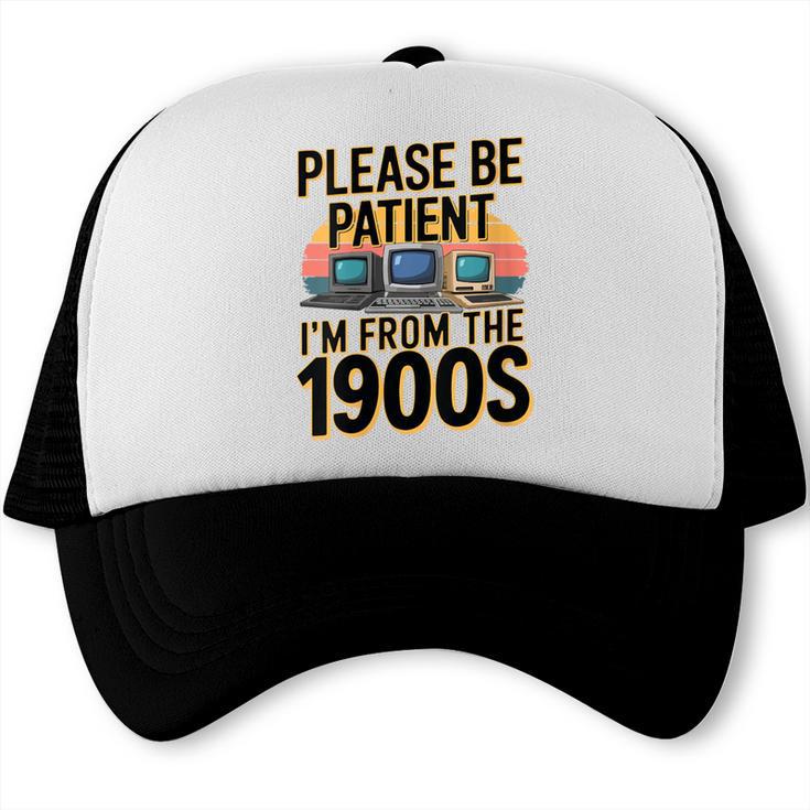 Please Be Patient I'm From The 1900s Retro Computer Trucker Cap